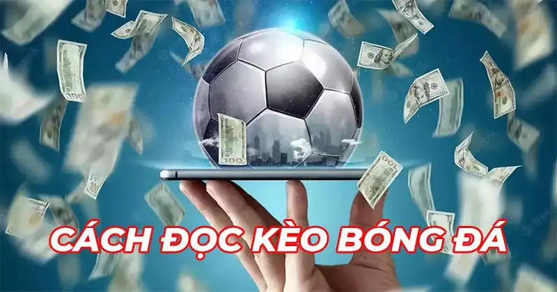 cach doc keo bong da Các loại kèo phổ biến nhất trong bóng đá